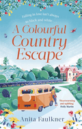 A Colourful Country Escape: the heart-warming debut you can't resist falling in love with!