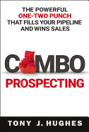 A Combo Prospecting: The Powerful One-Two Punch That Fills Your Pipeline and Wins Sales
