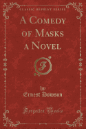 A Comedy of Masks a Novel (Classic Reprint)