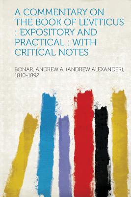 A Commentary on the Book of Leviticus: Expository and Practical: With Critical Notes - 1810-1892, Bonar Andrew a (Andrew Alex