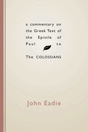 A Commentary on the Greek Text of the Epistle of Paul to the Colossians