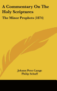 A Commentary On The Holy Scriptures: The Minor Prophets (1874)