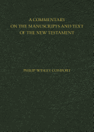 A Commentary on the Manuscripts and Text of the New Testament - Comfort, Philip