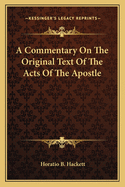 A Commentary On The Original Text Of The Acts Of The Apostle