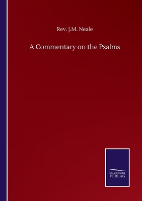 A Commentary on the Psalms - Neale, J M, Rev.