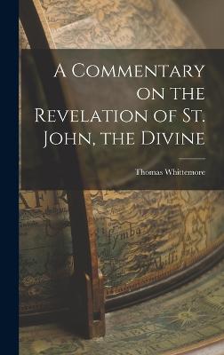 A Commentary on the Revelation of St. John, the Divine - Whittemore, Thomas