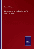 A Commentary on the Revelation of St. John, The Divine