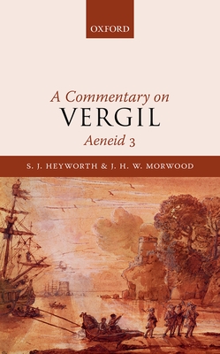 A Commentary on Vergil, Aeneid 3 - Heyworth, S. J., and Morwood, J. H. W.