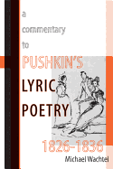 A Commentary to Pushkin's Lyric Poetry, 1826-1836 - Wachtel, Michael