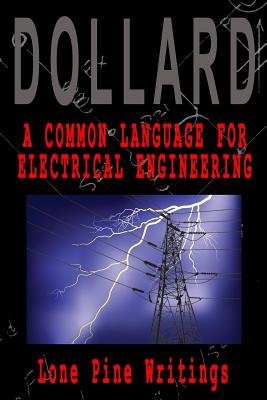 A Common Language for Electrical Engineering: Lone Pine Writings - Dollard, Eric P