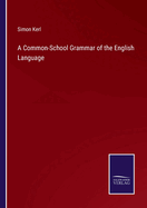 A Common-School Grammar of the English Language