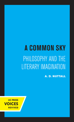 A Common Sky: Philosophy and the Literary Imagination - Nuttall, A D