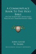 A Commonplace Book To The Holy Bible: Or The Scriptures' Sufficiency Practically Demonstrated (1828)