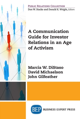 A Communication Guide for Investor Relations in an Age of Activism - Distaso, Marcia W, and Michaelson, David, and Gilfeather, John