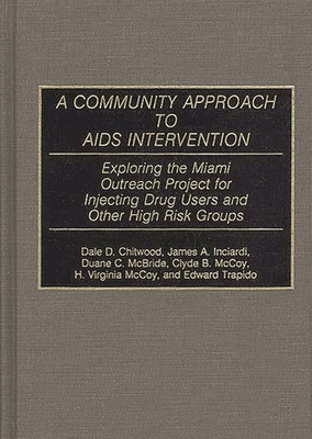 A Community Approach to AIDS Intervention: Exploring the Miami Outreach Project for Injecting Drug Users and Other High Risk Groups - Chitwood, Dale D, and Inciardi, James a, and McBride, Duane C