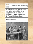 A Companion for the Festivals and Fasts of the Church of England: With Collects and Prayers for Each Solemnity