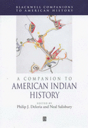 A Companion to American Indian History - Deloria, Philip J, Professor (Editor), and Salisbury, Neal (Editor)