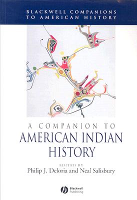 A Companion to American Indian History - Deloria, Philip J (Editor), and Salisbury, Neal (Editor)
