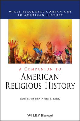 A Companion to American Religious History - Park, Benjamin E (Editor)