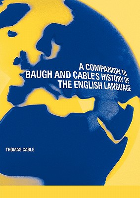 A Companion to Baugh and Cable's A History of the English Language - Cable, Thomas