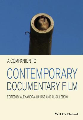 A Companion to Contemporary Documentary Film - Juhasz, Alexandra (Editor), and Lebow, Alisa (Editor)