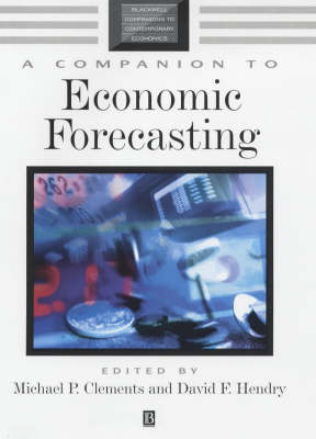 A Companion to Economic Forecasting - Clements, Michael P (Editor), and Hendry, David F (Editor)