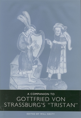 A Companion to Gottfried Von Strassburg's Tristan - Hasty, Will (Contributions by), and Stevens, Adrian (Contributions by), and Wolf, Alois (Contributions by)