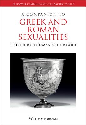 A Companion to Greek and Roman Sexualities - Hubbard, Thomas K (Editor)