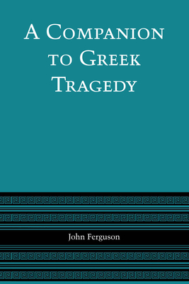 A Companion to Greek Tragedy - Ferguson, John