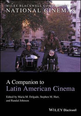 A Companion to Latin American Cinema - Delgado, Maria M (Editor), and Hart, Stephen M (Editor), and Johnson, Randal (Editor)