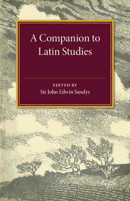A Companion to Latin Studies - Sandys, John Edwyn (Editor)
