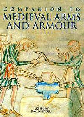 A Companion to Medieval Arms and Armour - Nicolle, David, Dr. (Editor), and Coulston, Jon (Contributions by), and Pedersen, Anne (Contributions by)