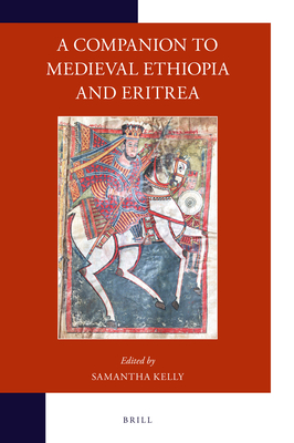 A Companion to Medieval Ethiopia and Eritrea - Kelly, Samantha