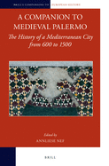A Companion to Medieval Palermo: The History of a Mediterranean City from 600 to 1500