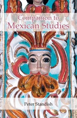 A Companion to Mexican Studies - Standish, Peter (Contributions by)