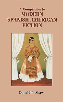 A Companion to Modern Spanish American Fiction - Shaw, Donald L