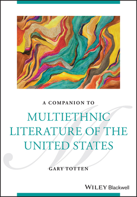 A Companion to Multiethnic Literature of the United States - Totten, Gary (Editor)