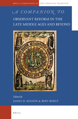 A Companion to Observant Reform in the Late Middle Ages and Beyond - Mixson, James (Editor), and Roest, Bert (Editor)