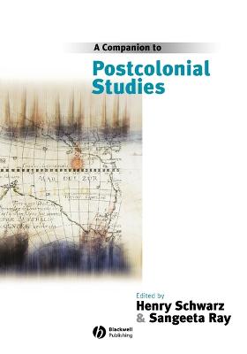 A Companion to Postcolonial Studies - Schwarz, Henry (Editor), and Ray, Sangeeta (Editor)