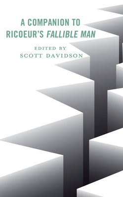 A Companion to Ricoeur's Fallible Man - Davidson, Scott (Contributions by), and Amalric, Jean-Luc (Contributions by), and Ascarate, Luz Ascrate (Contributions by)