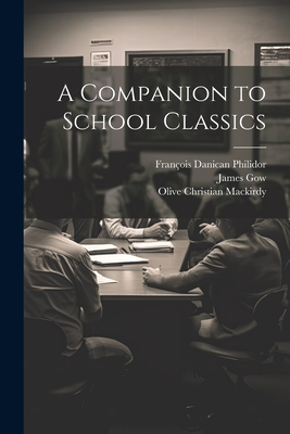 A Companion to School Classics - Philidor, Franois Danican, and Gow, James, and Mackirdy, Olive Christian