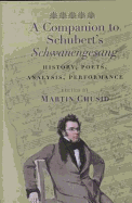 A Companion to Schubert's "Schwanengesang": History, Poets, Analysis, Performance