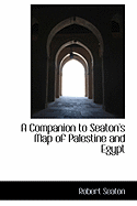 A Companion to Seaton's Map of Palestine and Egypt - Seaton, Robert