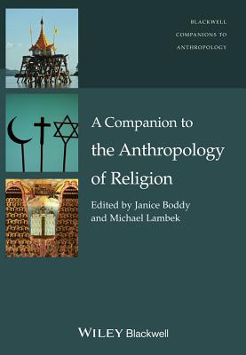 A Companion to the Anthropology of Religion - Boddy, Janice (Editor), and Lambek, Michael (Editor)