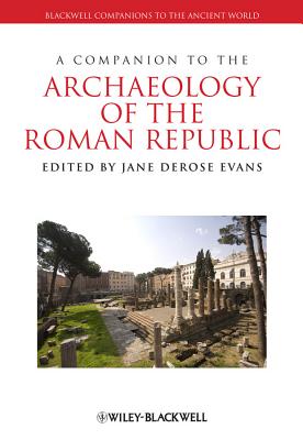 A Companion to the Archaeology of the Roman Republic - Evans, Jane DeRose (Editor)