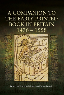 A Companion to the Early Printed Book in Britain, 1476-1558 - Gillespie, Vincent (Contributions by), and Powell, Susan (Contributions by), and Edwards, A S G, Professor (Contributions by)