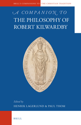 A Companion to the Philosophy of Robert Kilwardby - Thom, Paul (Editor), and Lagerlund, Henrik (Editor)