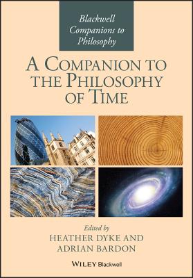 A Companion to the Philosophy of Time - Bardon, Adrian (Editor), and Dyke, Heather (Editor)