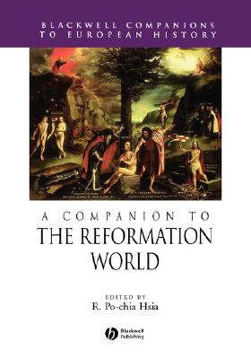 A Companion to the Reformation World - Hsia, R Po-Chia (Editor)