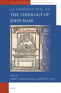 A Companion to the Theology of John Mair